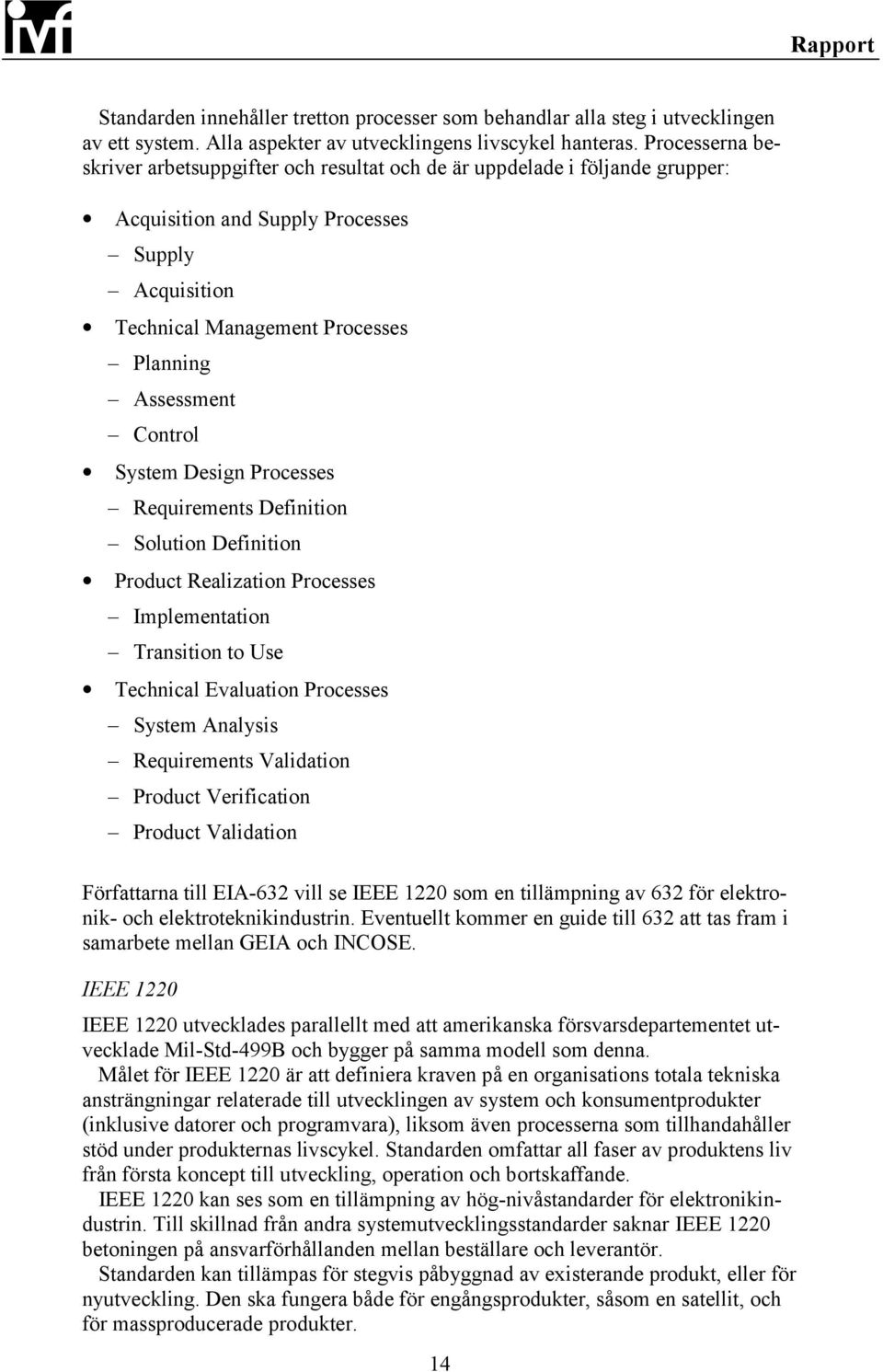 Control System Design Processes Requirements Definition Solution Definition Product Realization Processes Implementation Transition to Use Technical Evaluation Processes System Analysis Requirements