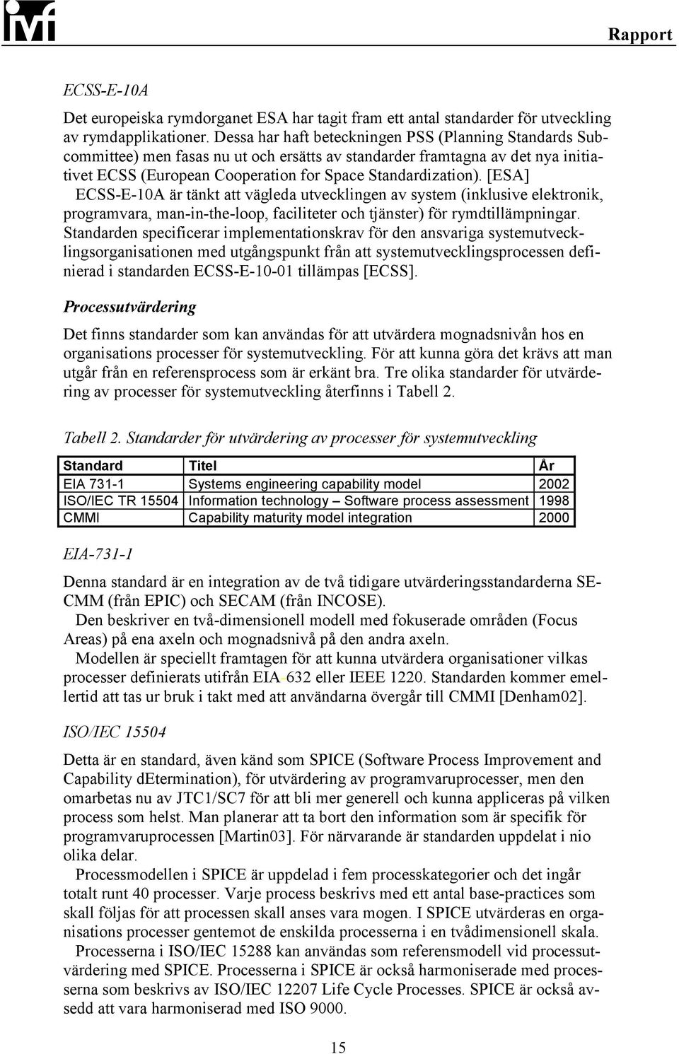 [ESA] ECSS-E-10A är tänkt att vägleda utvecklingen av system (inklusive elektronik, programvara, man-in-the-loop, faciliteter och tjänster) för rymdtillämpningar.