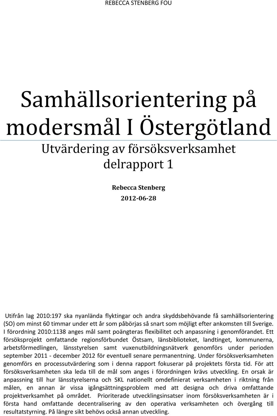 I förordning 2010:1138 anges mål samt poängteras flexibilitet och anpassning i genomförandet.