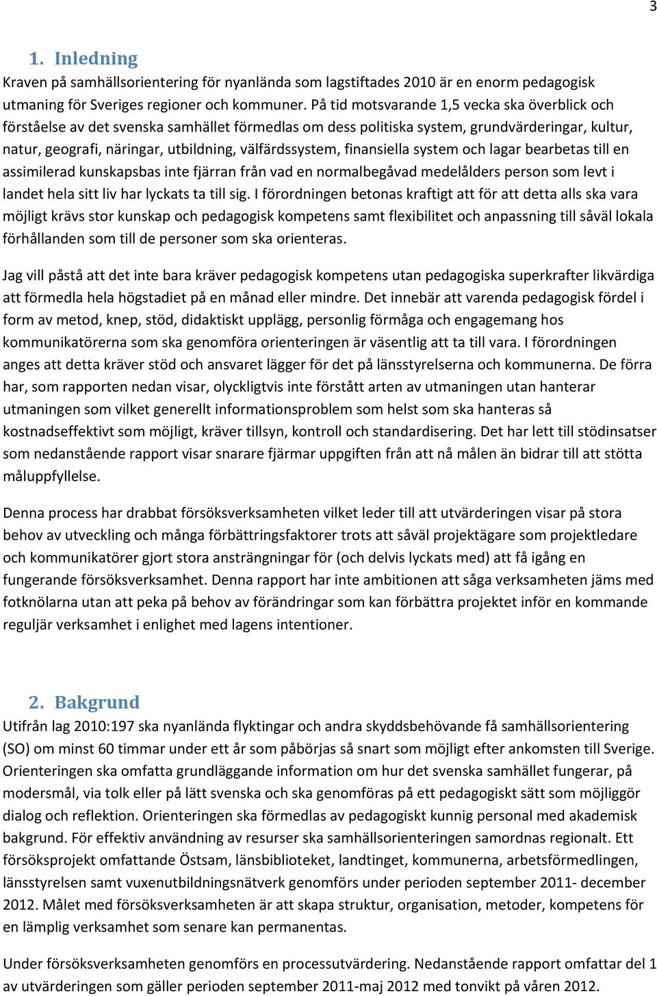 finansiella system och lagar bearbetas till en assimilerad kunskapsbas inte fjärran från vad en normalbegåvad medelålders person som levt i landet hela sitt liv har lyckats ta till sig.