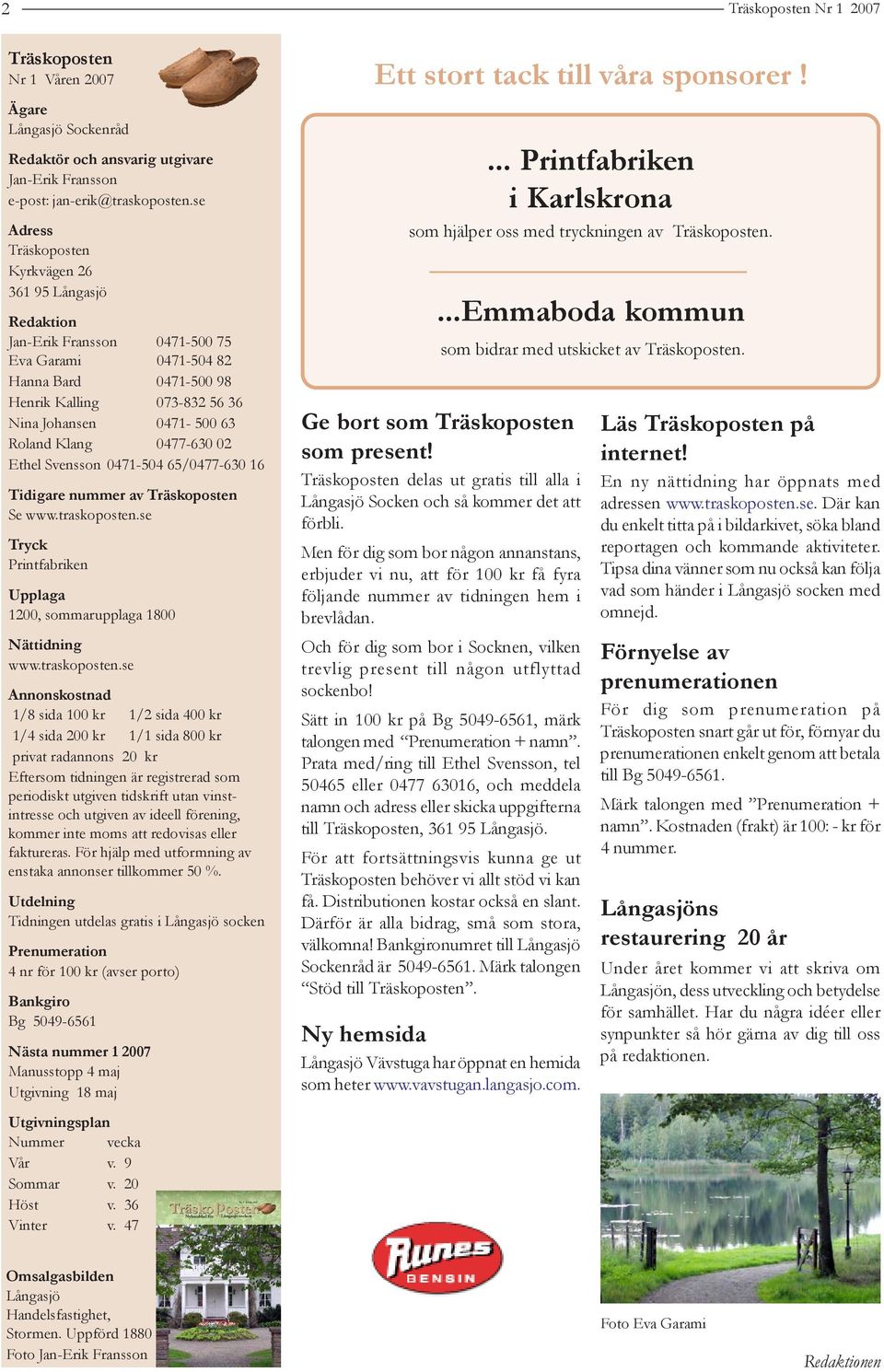 Klang 0477-630 02 Ethel Svensson 0471-504 65/0477-630 16 Tidigare nummer av Träskoposten Se www.traskoposten.