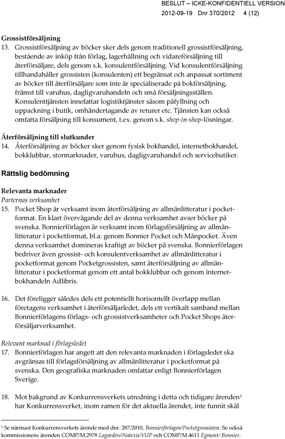 Vid konsulentförsäljning tillhandahåller grossisten (konsulenten) ett begränsat och anpassat sortiment av böcker till återförsäljare som inte är specialiserade på bokförsäljning, främst till varuhus,