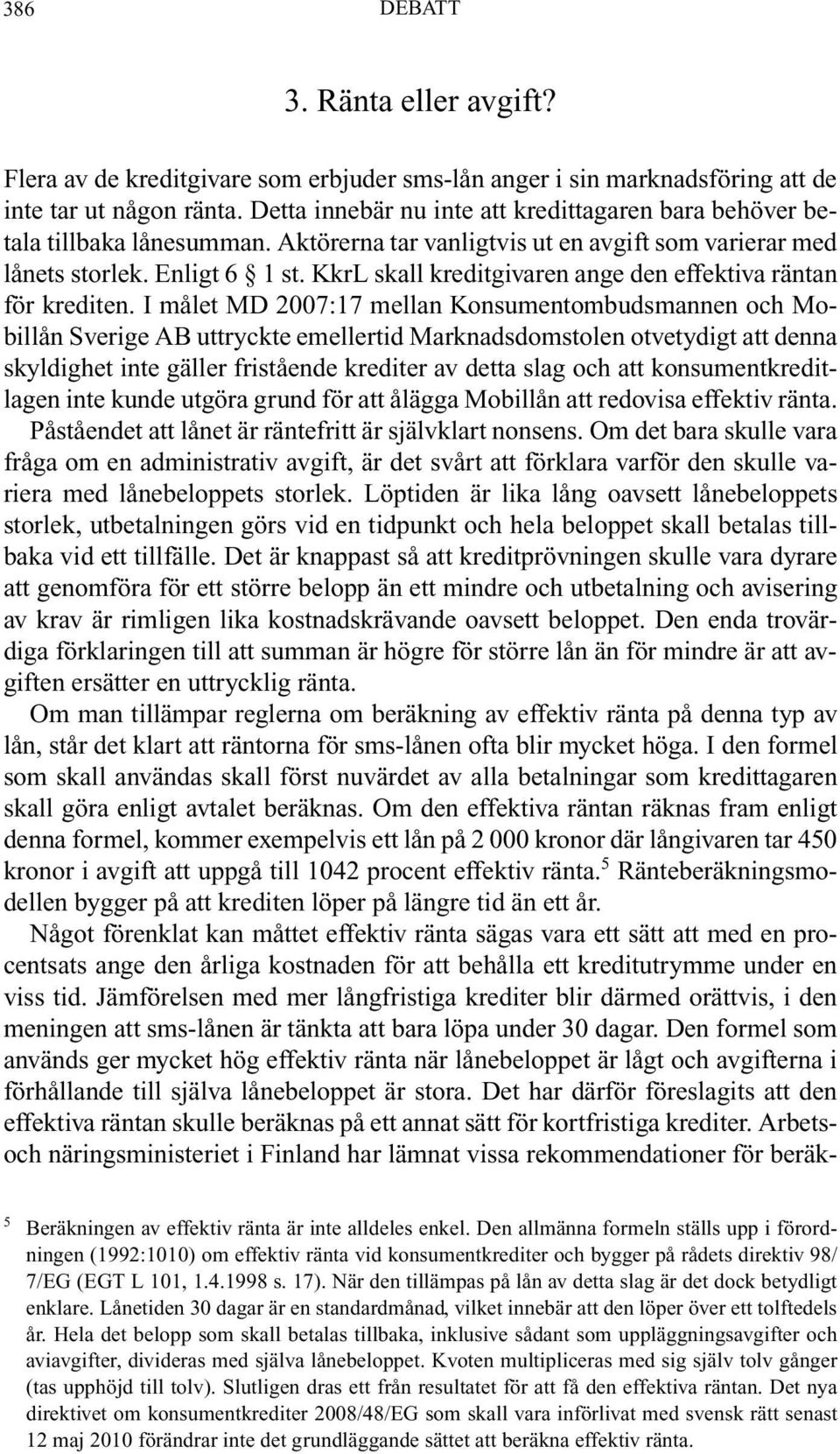 KkrL skall kreditgivaren ange den effektiva räntan för krediten.