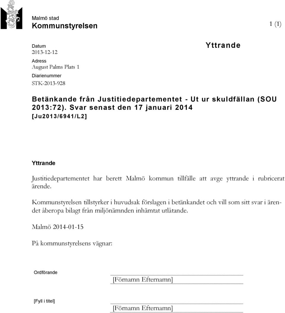 Svar senast den 17 januari 2014 [Ju2013/6941/L2] Yttrande Justitiedepartementet har berett Malmö kommun tillfälle att avge yttrande i rubricerat