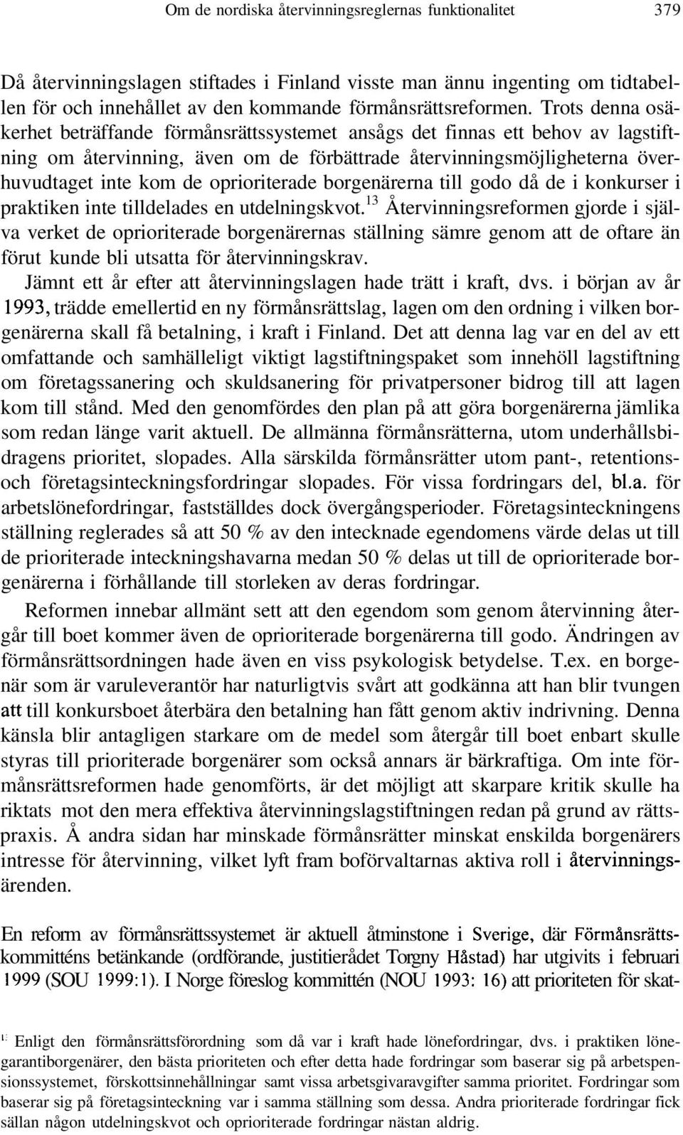 oprioriterade borgenärerna till godo då de i konkurser i praktiken inte tilldelades en utdelningskvot.