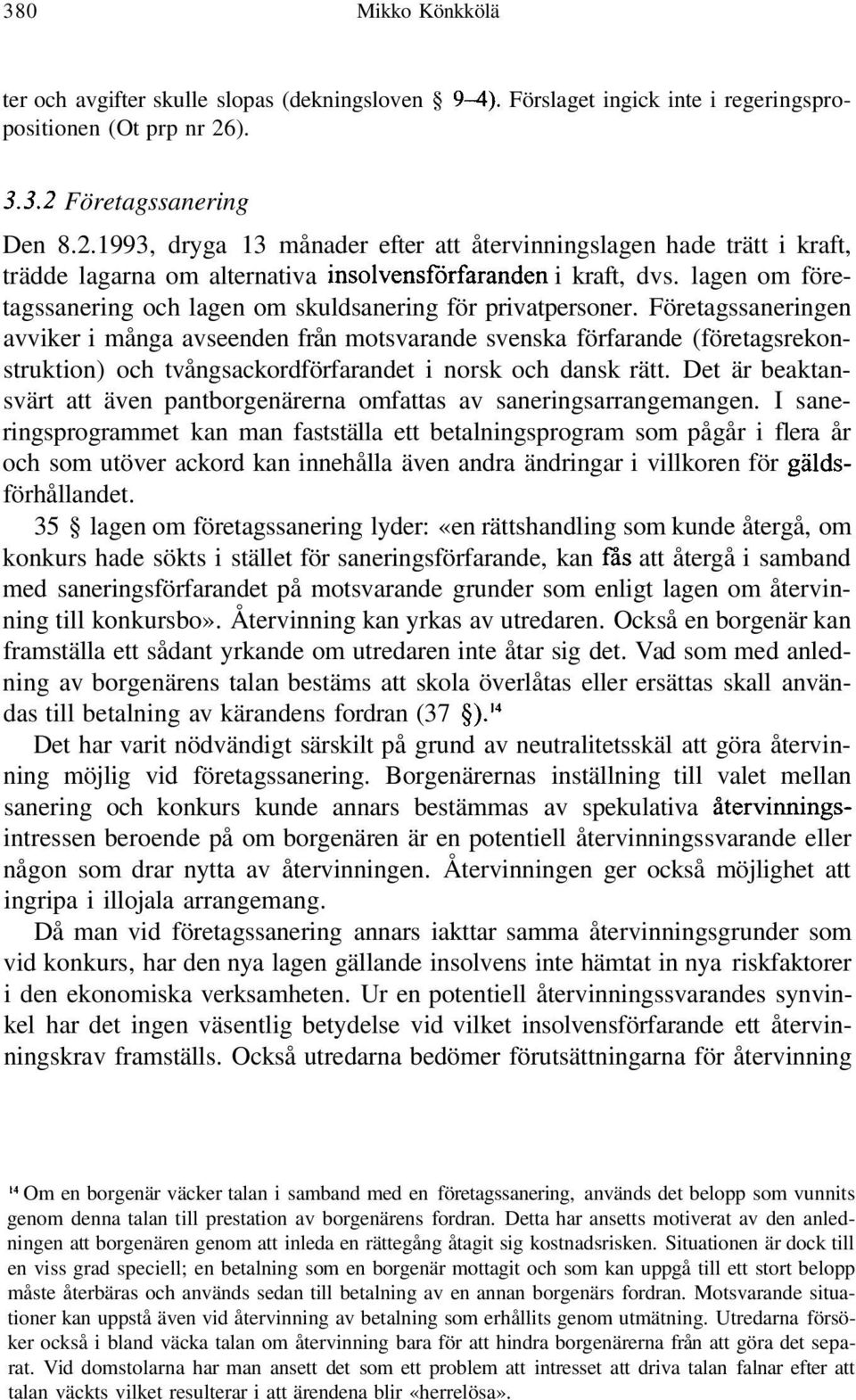 lagen om företagssanering och lagen om skuldsanering för privatpersoner.