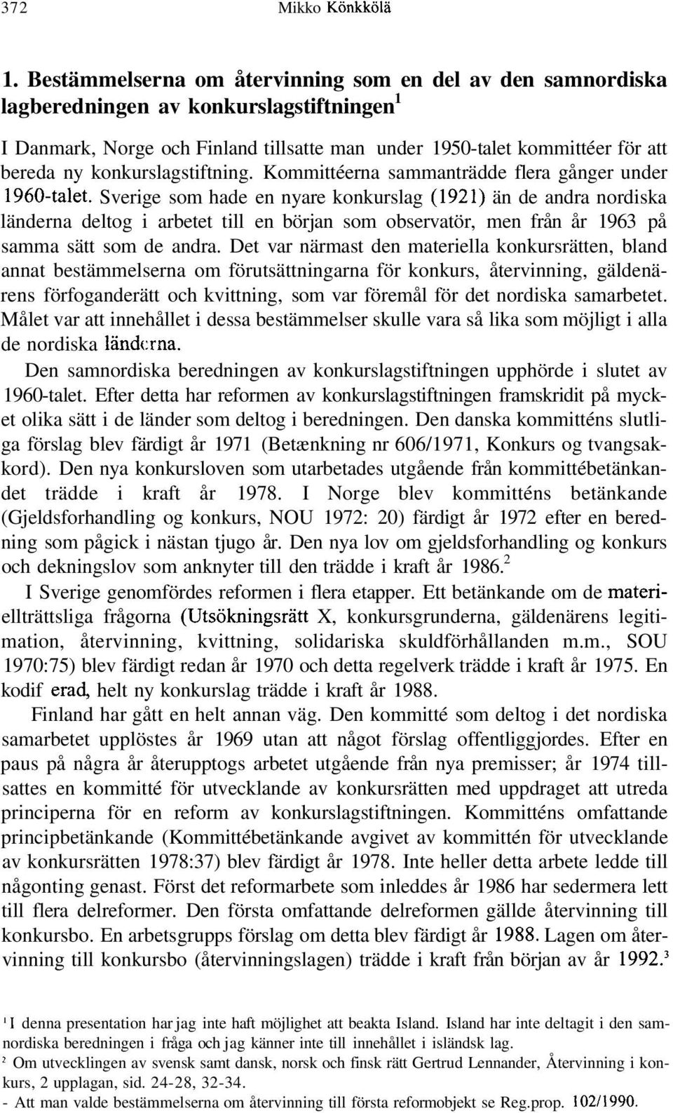 konkurslagstiftning. Kommittéerna sammanträdde flera gånger under 1960-talet.