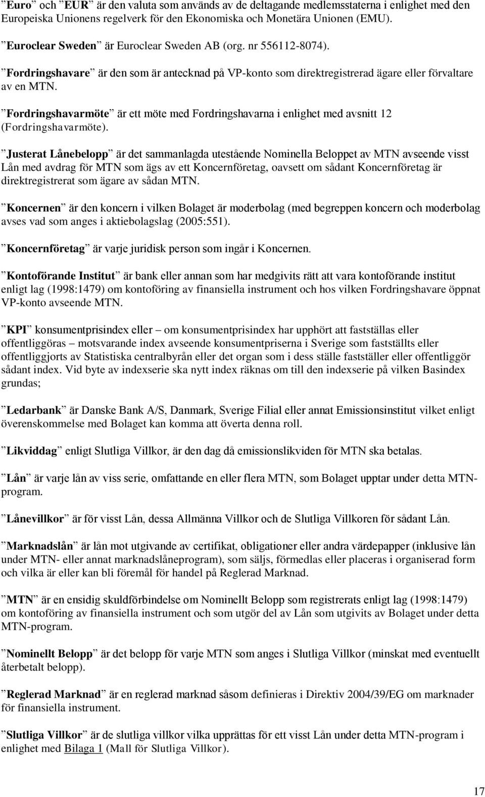 Fordringshavarmöte är ett möte med Fordringshavarna i enlighet med avsnitt 12 (Fordringshavarmöte).