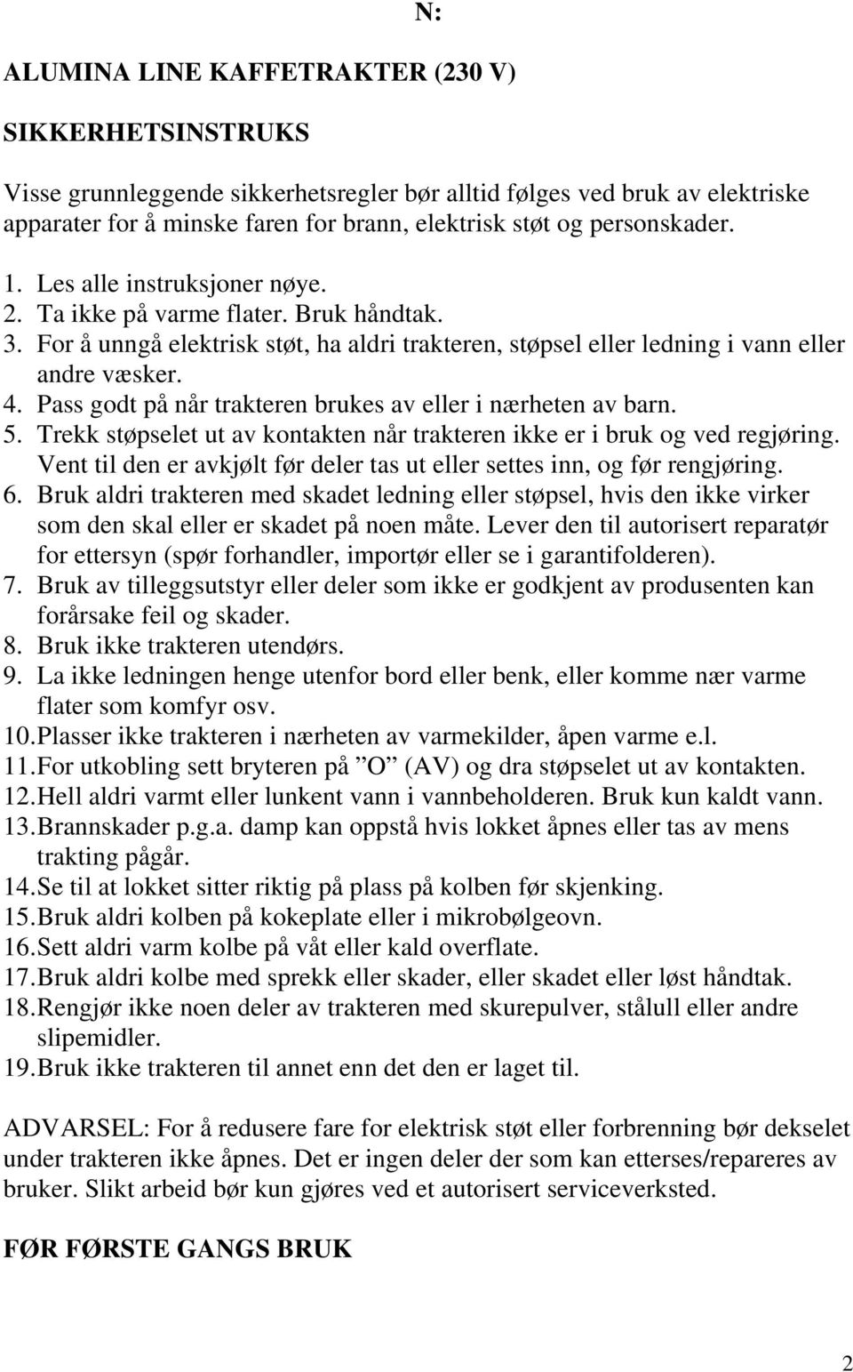 Pass godt på når trakteren brukes av eller i nærheten av barn. 5. Trekk støpselet ut av kontakten når trakteren ikke er i bruk og ved regjøring.