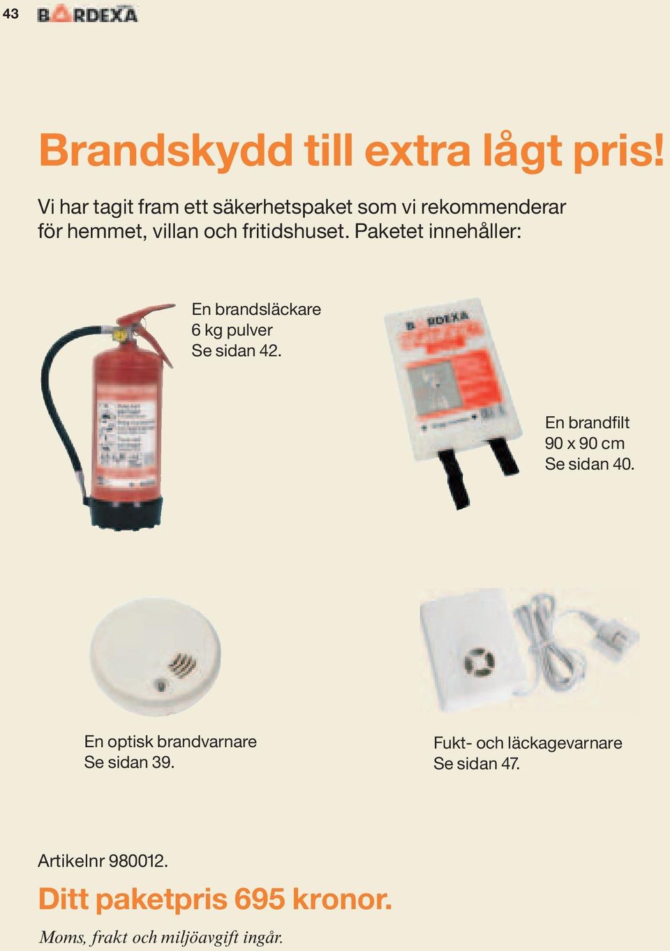 Paketet innehåller: En brandsläckare 6 kg pulver Se sidan 42.