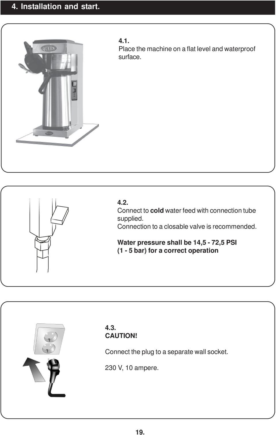 Connect to cold water feed with connection tube supplied.