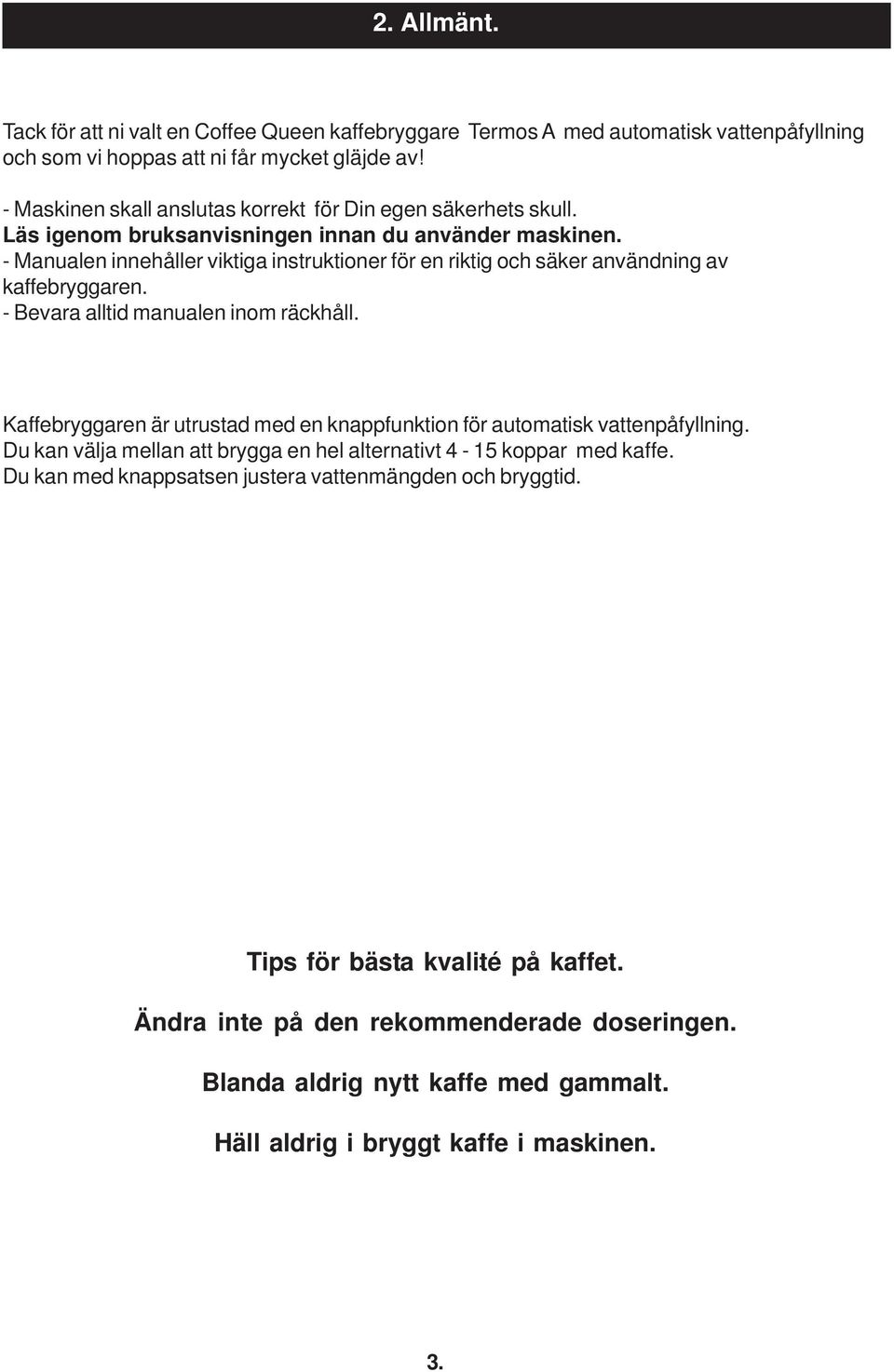 - Manualen innehåller viktiga instruktioner för en riktig och säker användning av kaffebryggaren. - Bevara alltid manualen inom räckhåll.