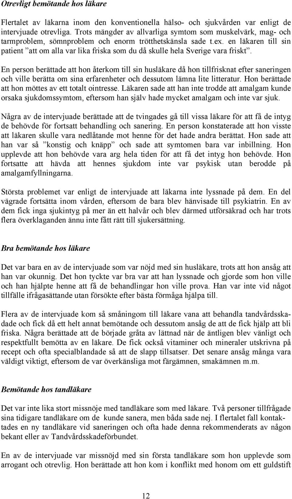 en läkaren till sin patient att om alla var lika friska som du då skulle hela Sverige vara friskt.