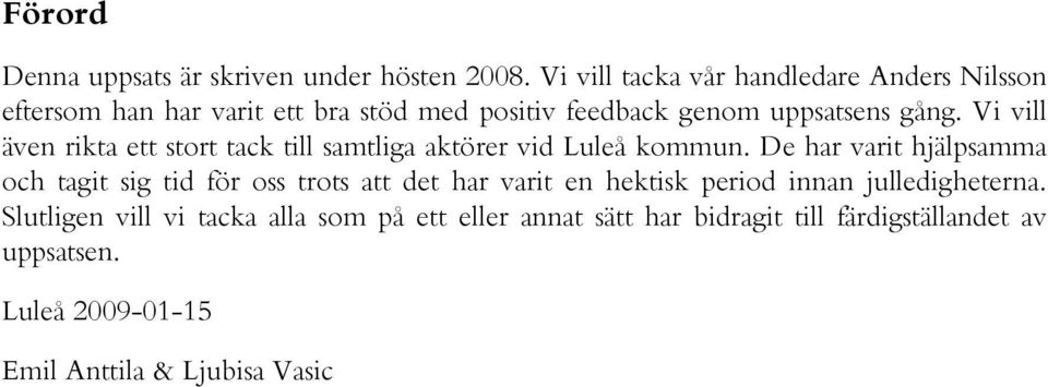 Vi vill även rikta ett stort tack till samtliga aktörer vid Luleå kommun.