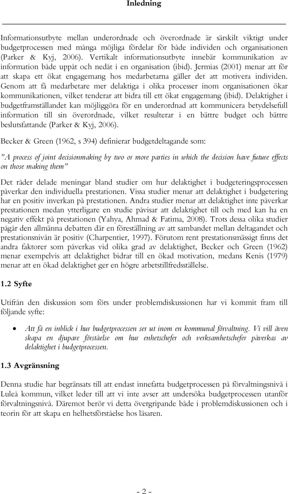 Jermias (2001) menar att för att skapa ett ökat engagemang hos medarbetarna gäller det att motivera individen.