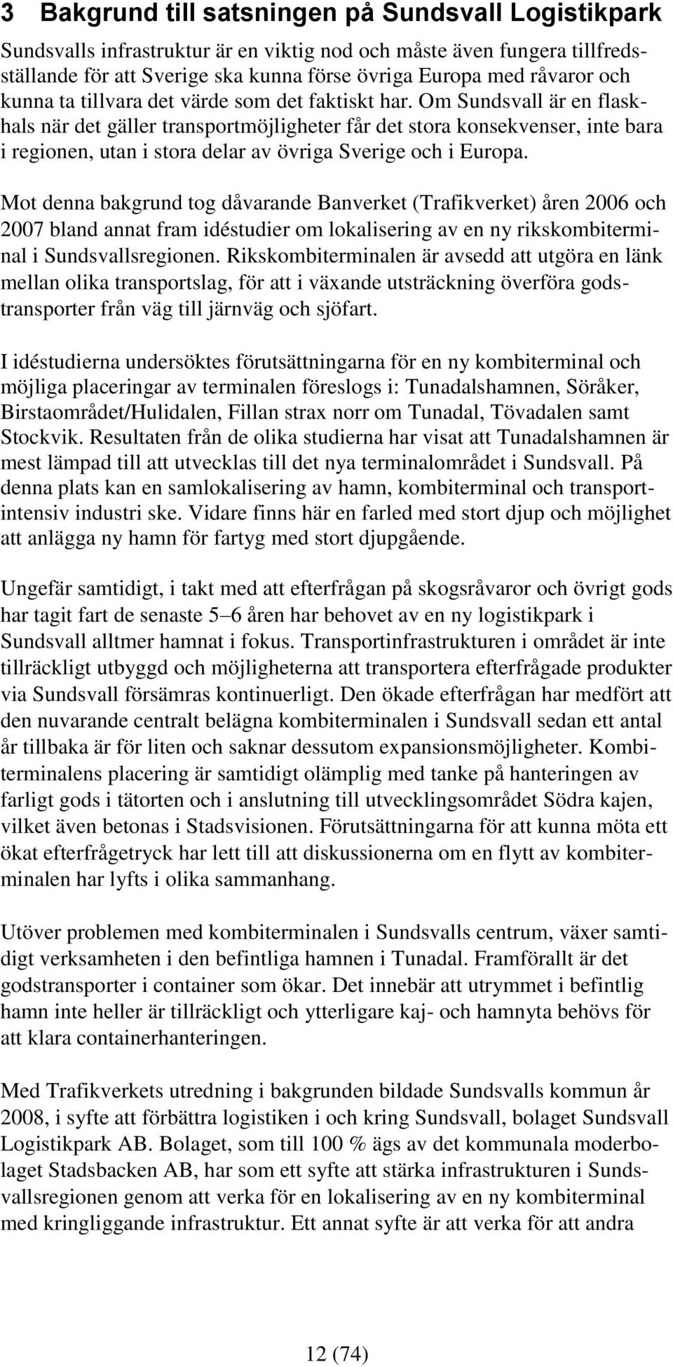Om Sundsvall är en flaskhals när det gäller transportmöjligheter får det stora konsekvenser, inte bara i regionen, utan i stora delar av övriga Sverige och i Europa.