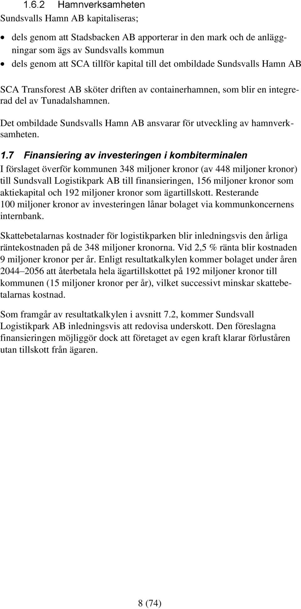 Det ombildade Sundsvalls Hamn AB ansvarar för utveckling av hamnverksamheten. 1.