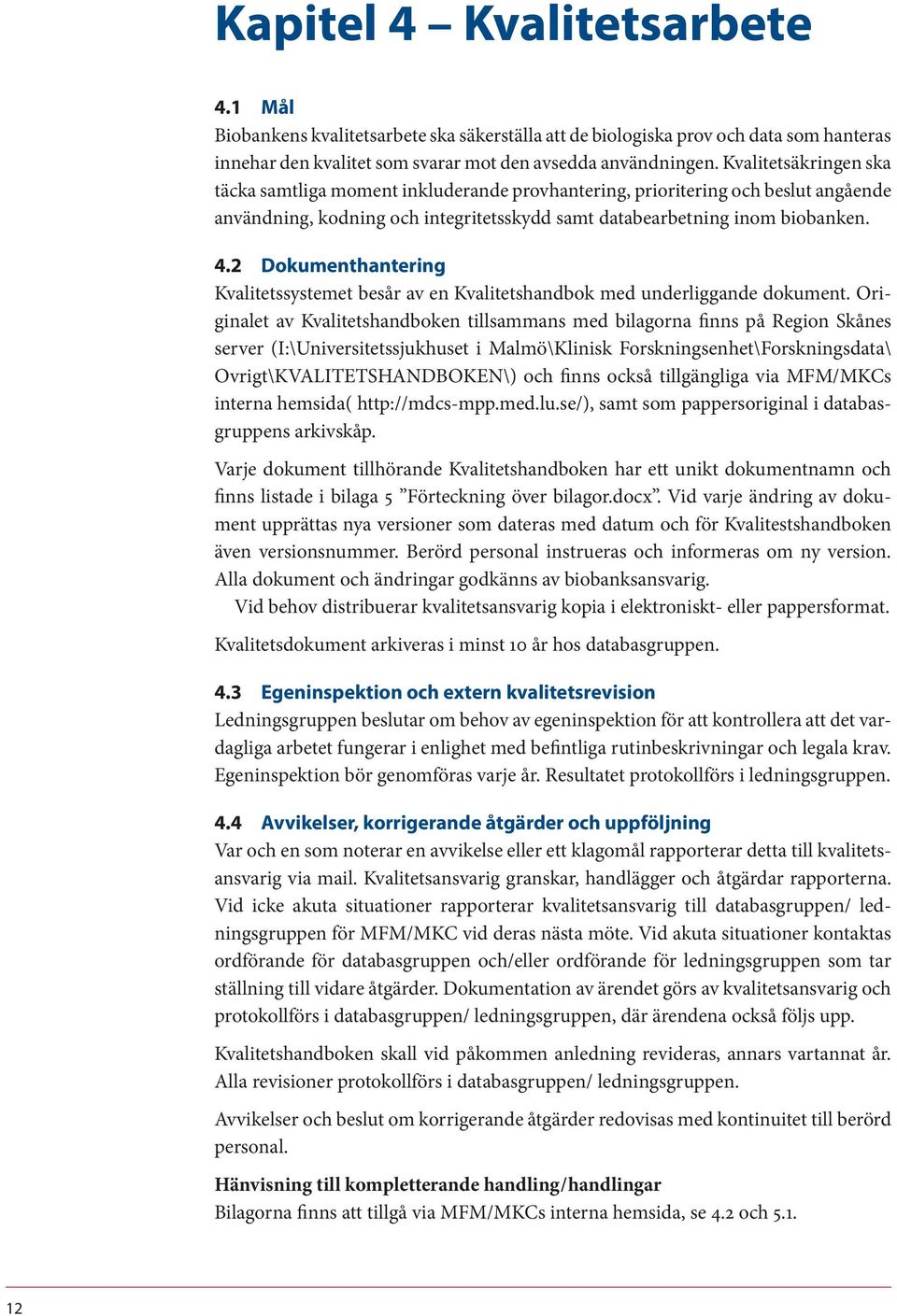 2 Dokumenthantering Kvalitetssystemet besår av en Kvalitetshandbok med underliggande dokument.