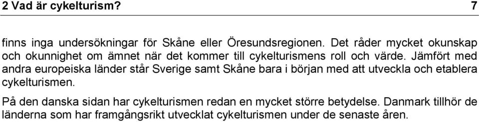 Jämfört med andra europeiska länder står Sverige samt Skåne bara i början med att utveckla och etablera cykelturismen.
