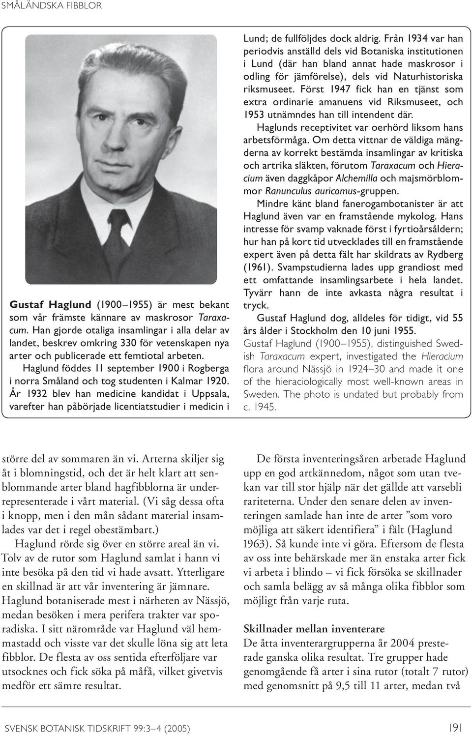 Haglund föddes 11 september 1900 i Rogberga i norra Småland och tog studenten i Kalmar 1920.