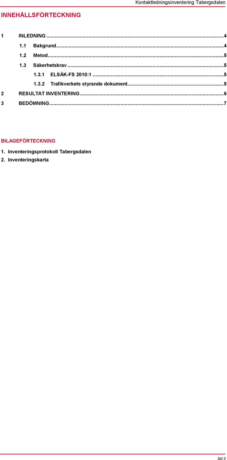 .. 5 2 RESULTAT INVENTERING... 6 3 BEDÖMNING... 7 BILAGEFÖRTECKNING 1.