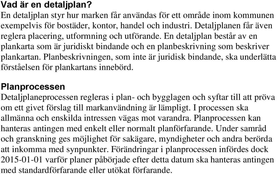 Planbeskrivningen, som inte är juridisk bindande, ska underlätta förståelsen för plankartans innebörd.