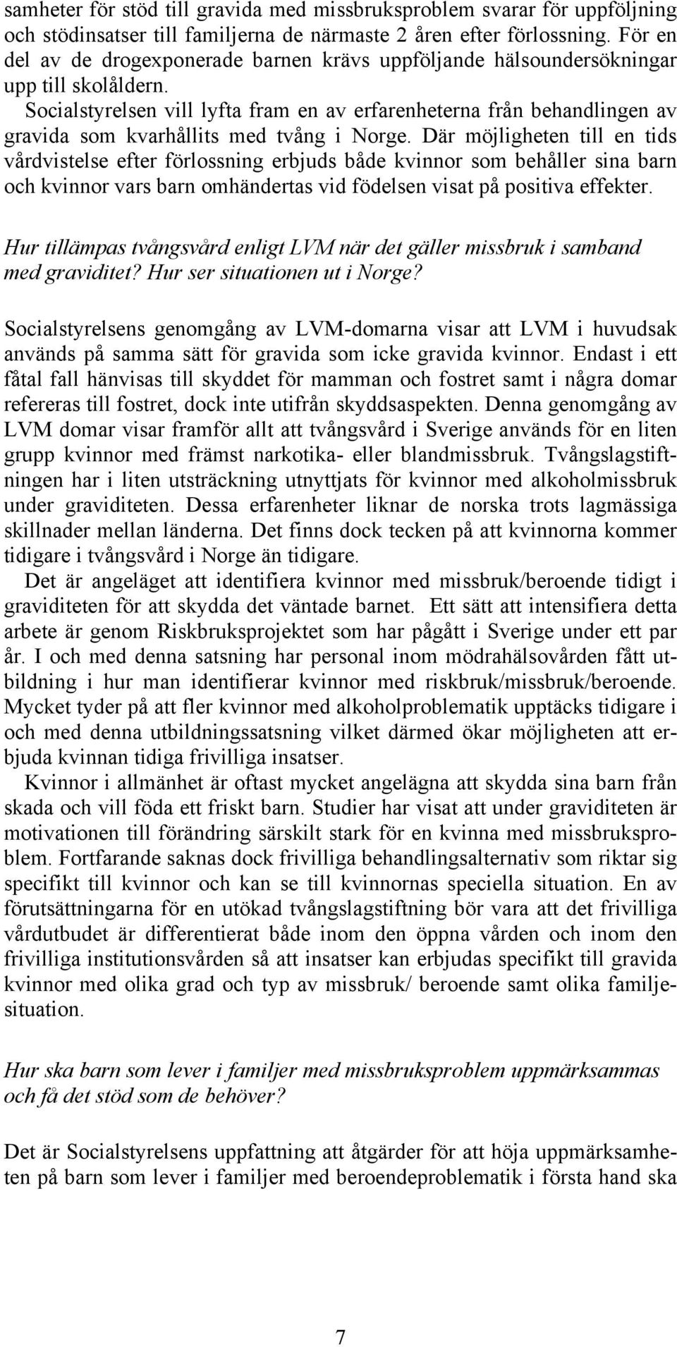 Socialstyrelsen vill lyfta fram en av erfarenheterna från behandlingen av gravida som kvarhållits med tvång i Norge.