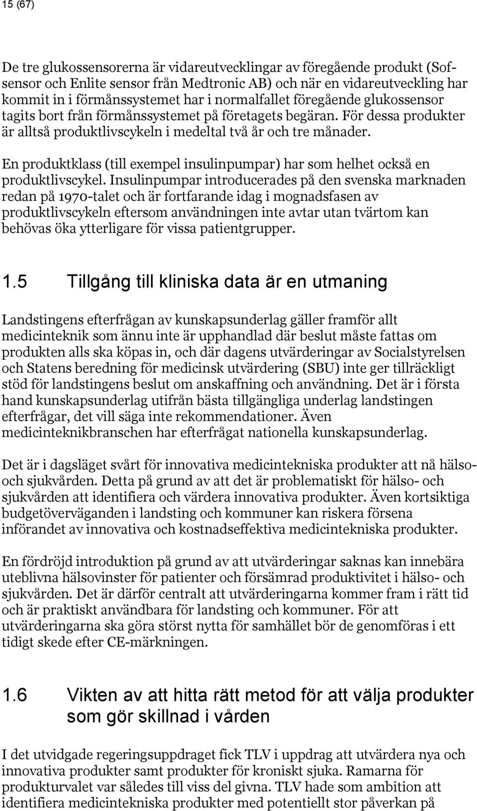 En produktklass (till exempel insulinpumpar) har som helhet också en produktlivscykel.