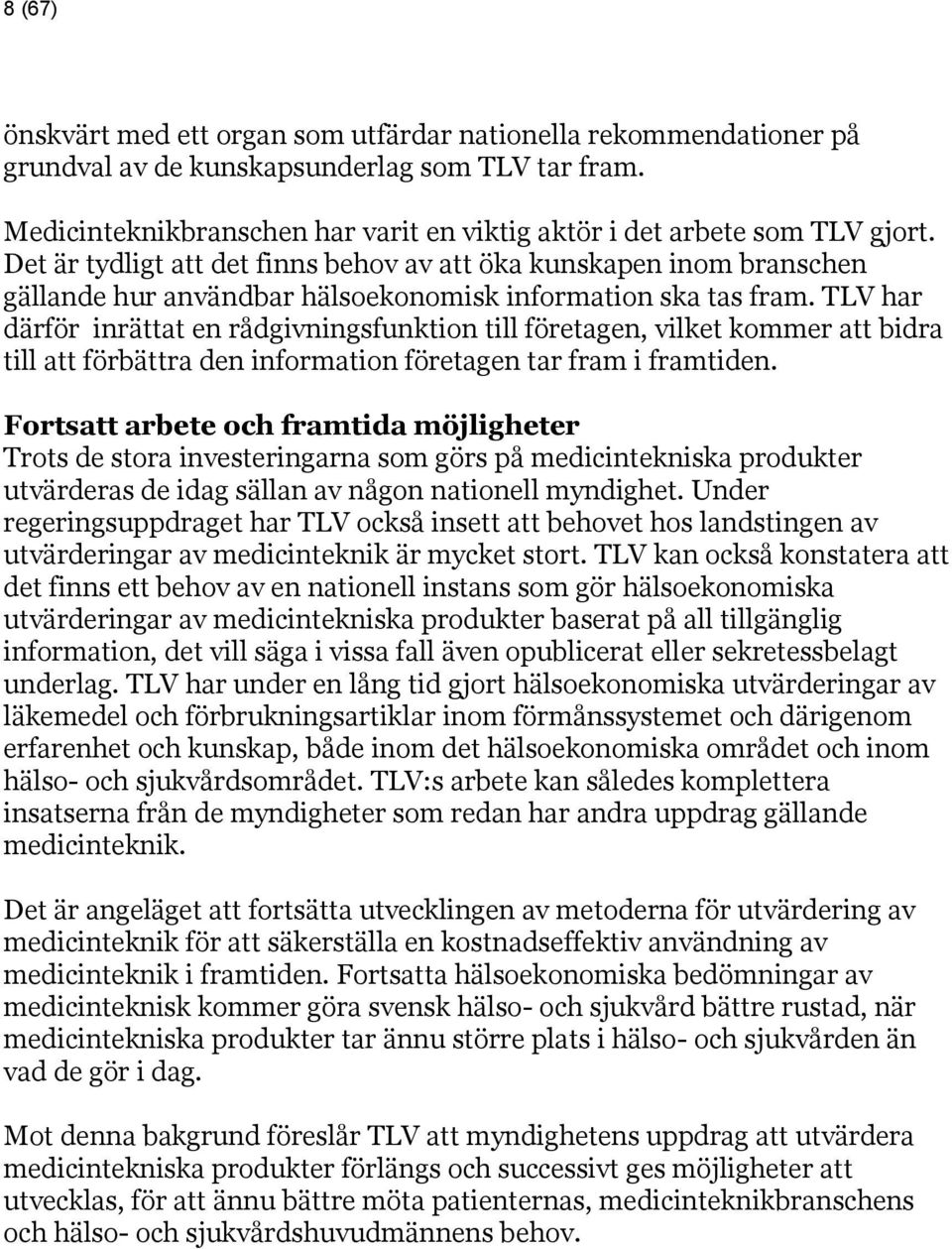 TLV har därför inrättat en rådgivningsfunktion till företagen, vilket kommer att bidra till att förbättra den information företagen tar fram i framtiden.