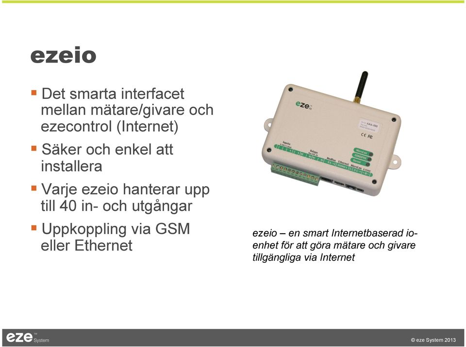 40 in- och utgångar Uppkoppling via GSM eller Ethernet ezeio en smart
