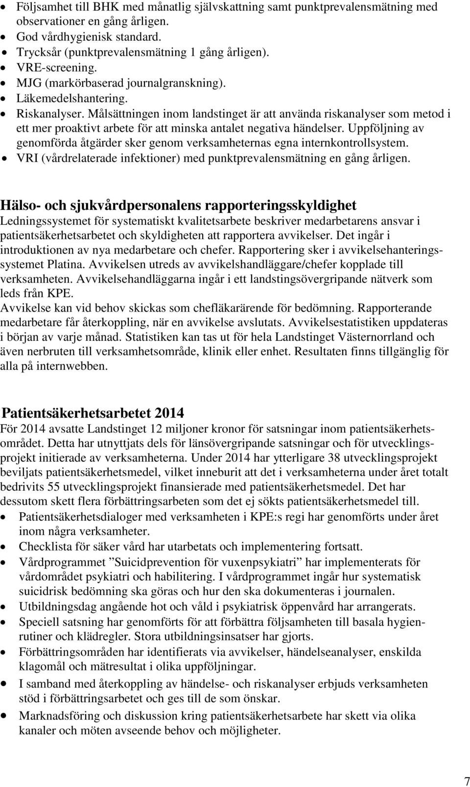 Målsättningen inom landstinget är att använda riskanalyser som metod i ett mer proaktivt arbete för att minska antalet negativa händelser.