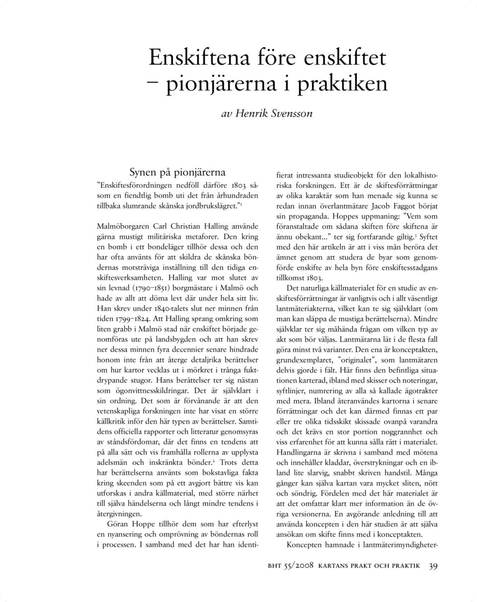 Den kring en bomb i ett bondeläger tillhör dessa och den har ofta använts för att skildra de skånska böndernas motsträviga inställning till den tidiga enskiftesverksamheten.