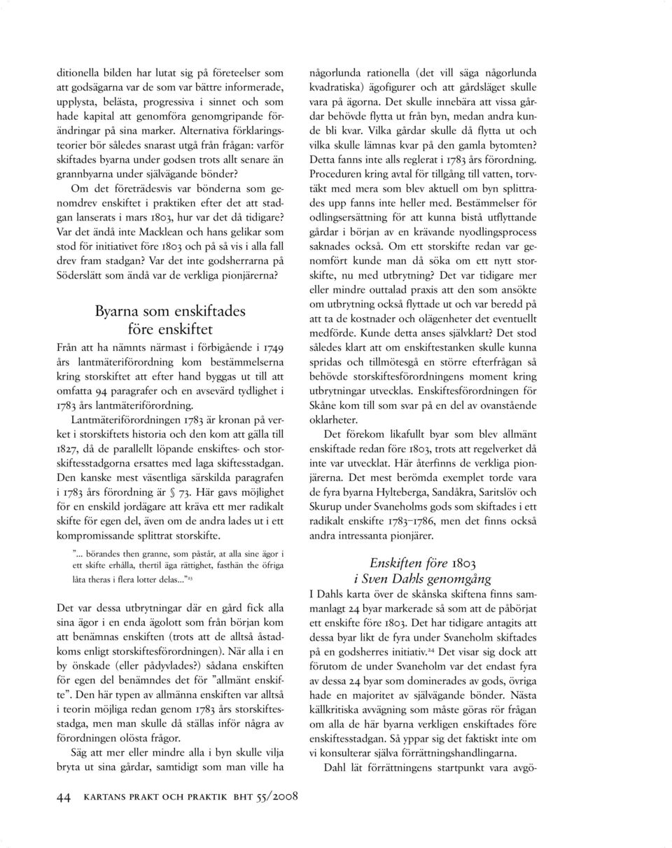 Om det företrädesvis var bönderna som genomdrev enskiftet i praktiken efter det att stadgan lanserats i mars 1803, hur var det då tidigare?