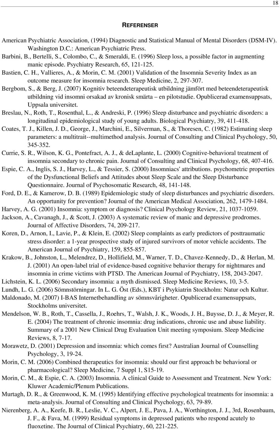 rin, C. M. (2001) Validation of the Insomnia Severity Index as an outcome measure for insomnia research. Sleep Medicine, 2, 297-307. Bergbom, S., & Berg, J.