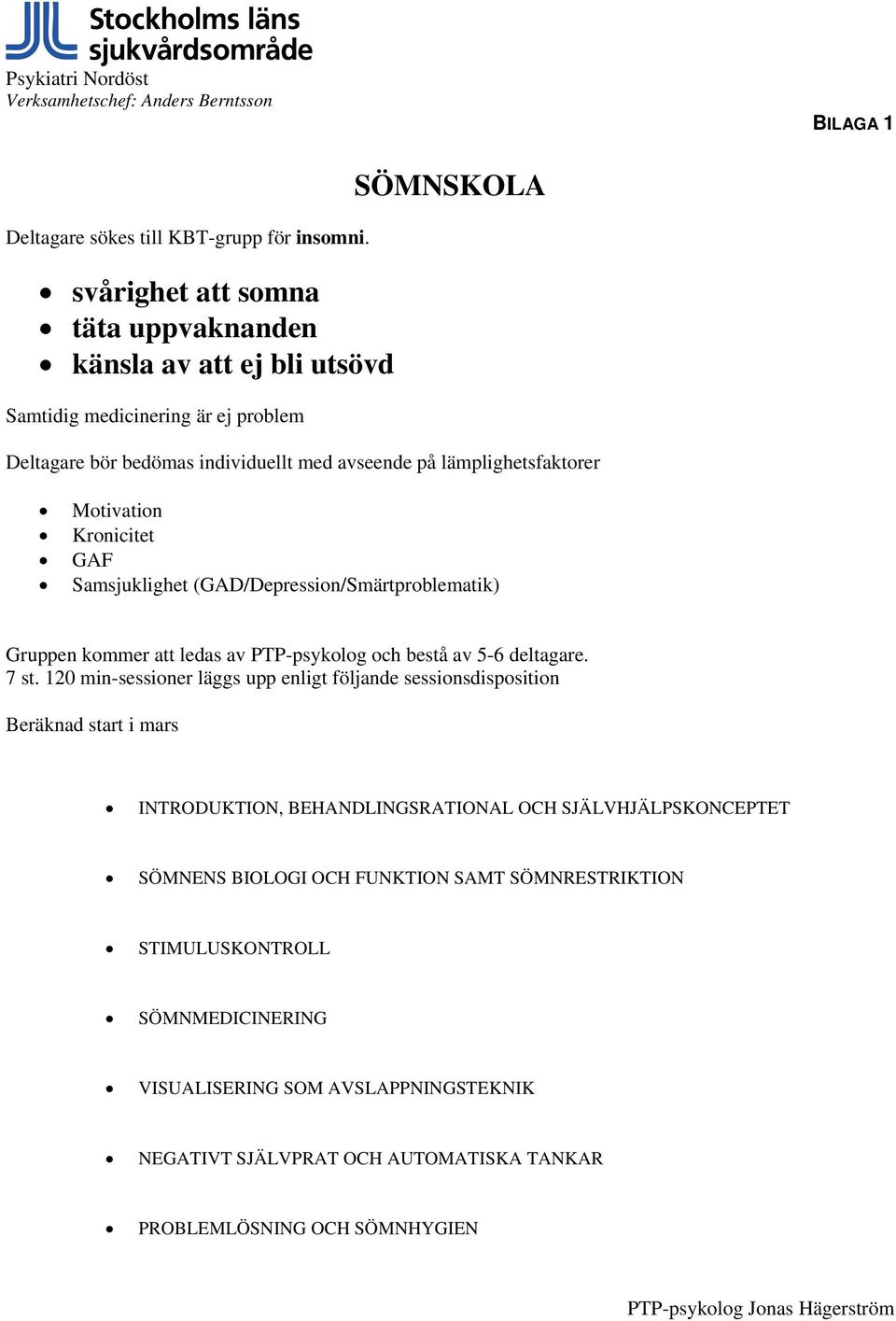 Kronicitet GAF Samsjuklighet (GAD/Depression/Smärtproblematik) Gruppen kommer att ledas av PTP-psykolog och bestå av 5-6 deltagare. 7 st.