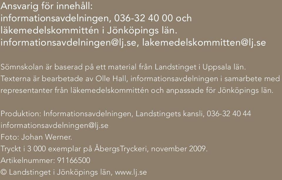 Texterna är bearbetade av Olle Hall, informationsavdelningen i samarbete med representanter från läkemedelskommittén och anpassade för Jönköpings län.