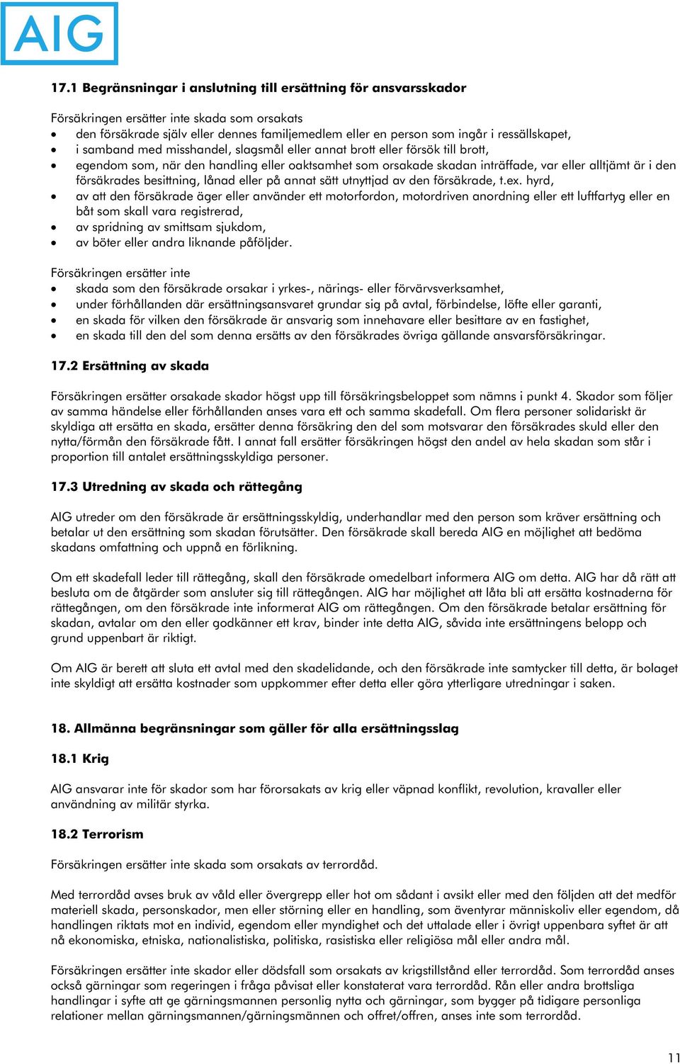 försäkrades besittning, lånad eller på annat sätt utnyttjad av den försäkrade, t.ex.