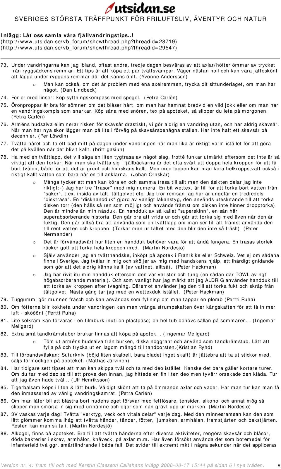 Väger nästan nll ch kan vara jätteskönt att lägga under ryggans remmar där det känns ömt. (Yvnne Anderssn) Man kan ckså, m det är prblem med ena axelremmen, trycka dit sittunderlaget, m man har någt.