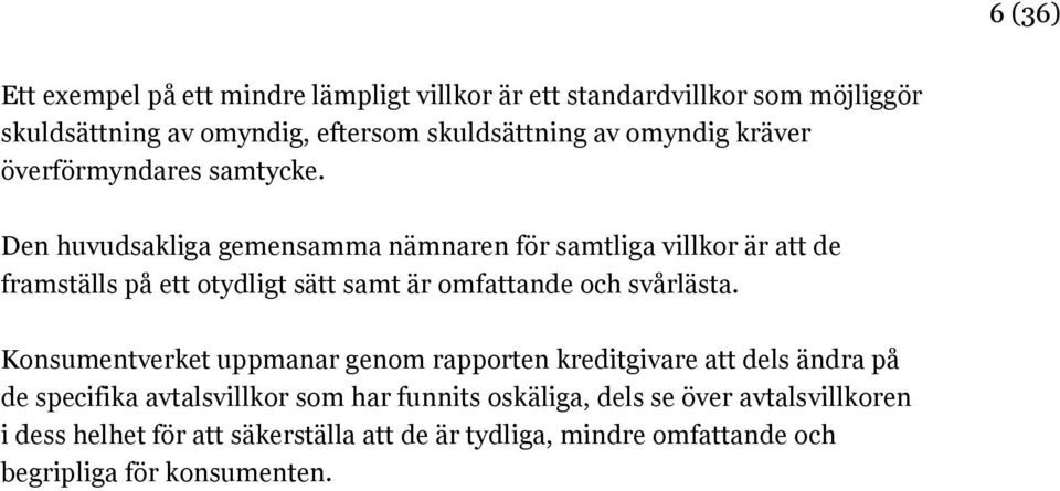 Den huvudsakliga gemensamma nämnaren för samtliga villkor är att de framställs på ett otydligt sätt samt är omfattande och svårlästa.