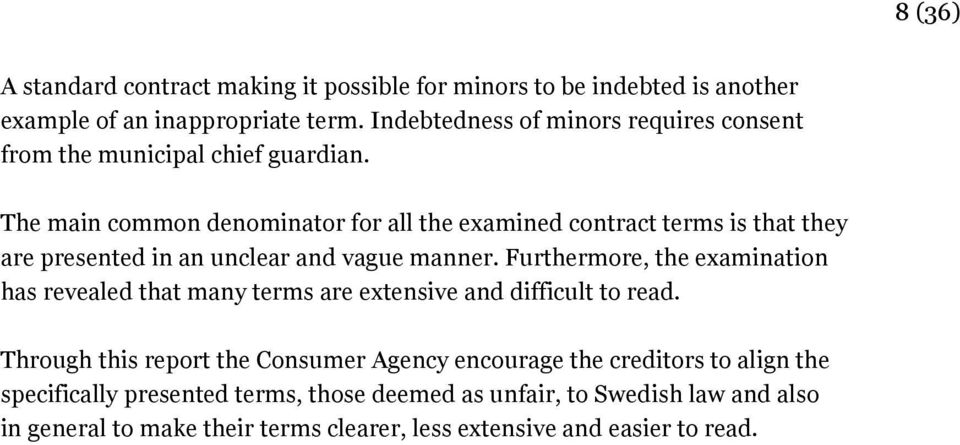 The main common denominator for all the examined contract terms is that they are presented in an unclear and vague manner.