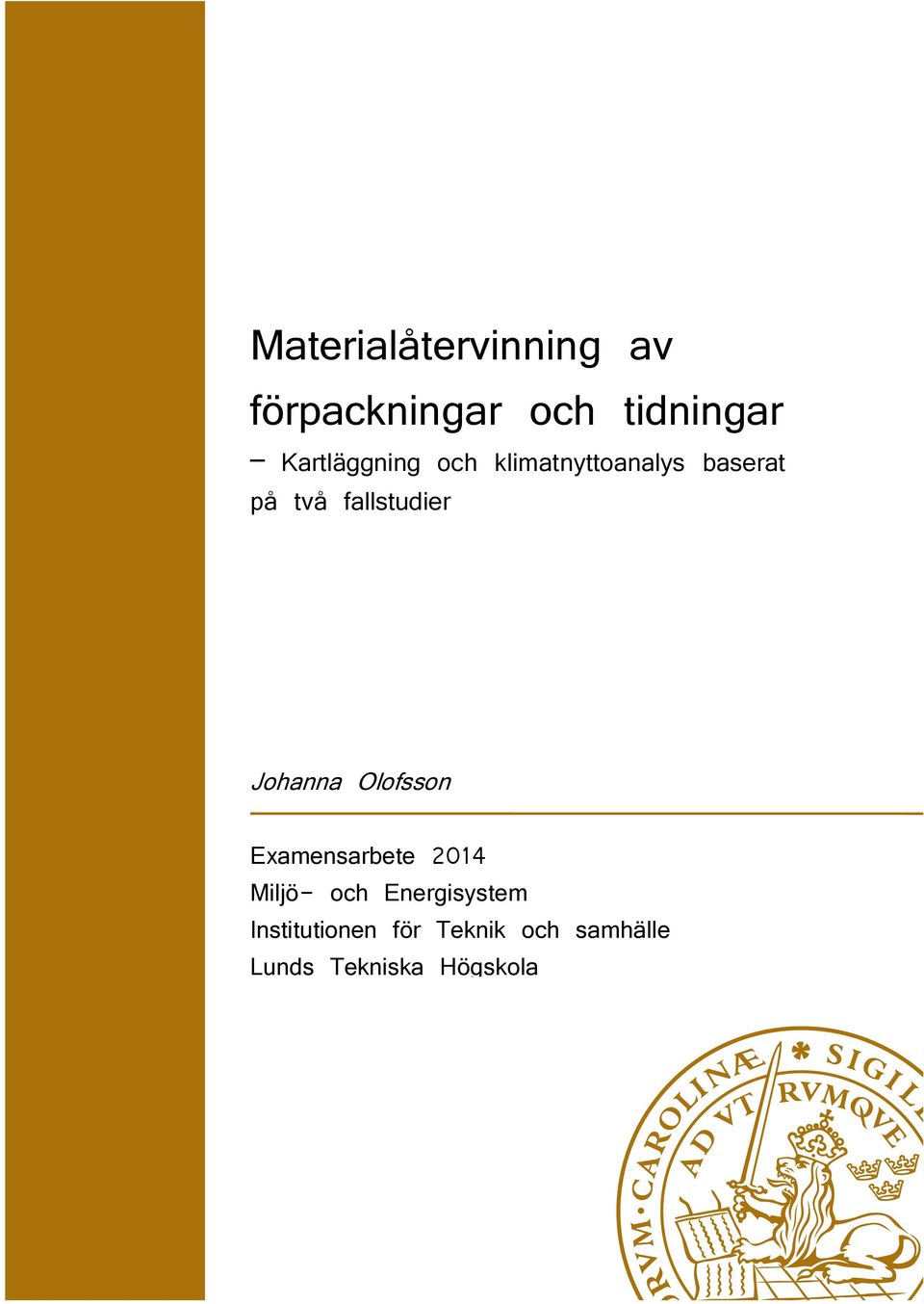 Johanna Olofsson Johanna Olofsson Examensarbete 2014 Miljö- och Energisystem Institutionen för Teknik och samhälle