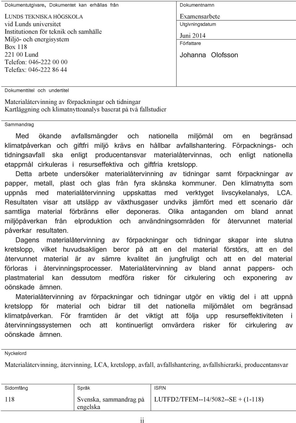 och klimatnyttoanalys baserat på två fallstudier Sammandrag Med ökande avfallsmängder och nationella miljömål om en begränsad klimatpåverkan och giftfri miljö krävs en hållbar avfallshantering.