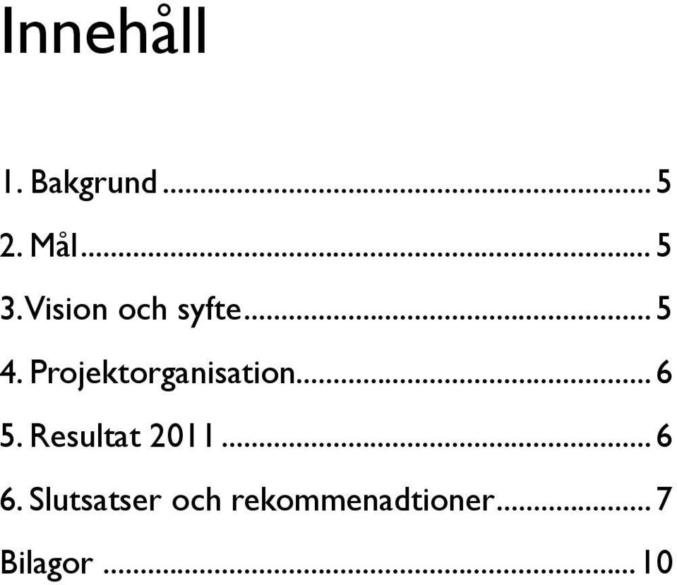 Projektorganisation... 6 5. Resultat 2011.