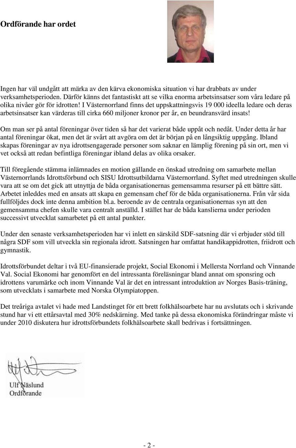 I Västernorrland finns det uppskattningsvis 19 000 ideella ledare och deras arbetsinsatser kan värderas till cirka 660 miljoner kronor per år, en beundransvärd insats!