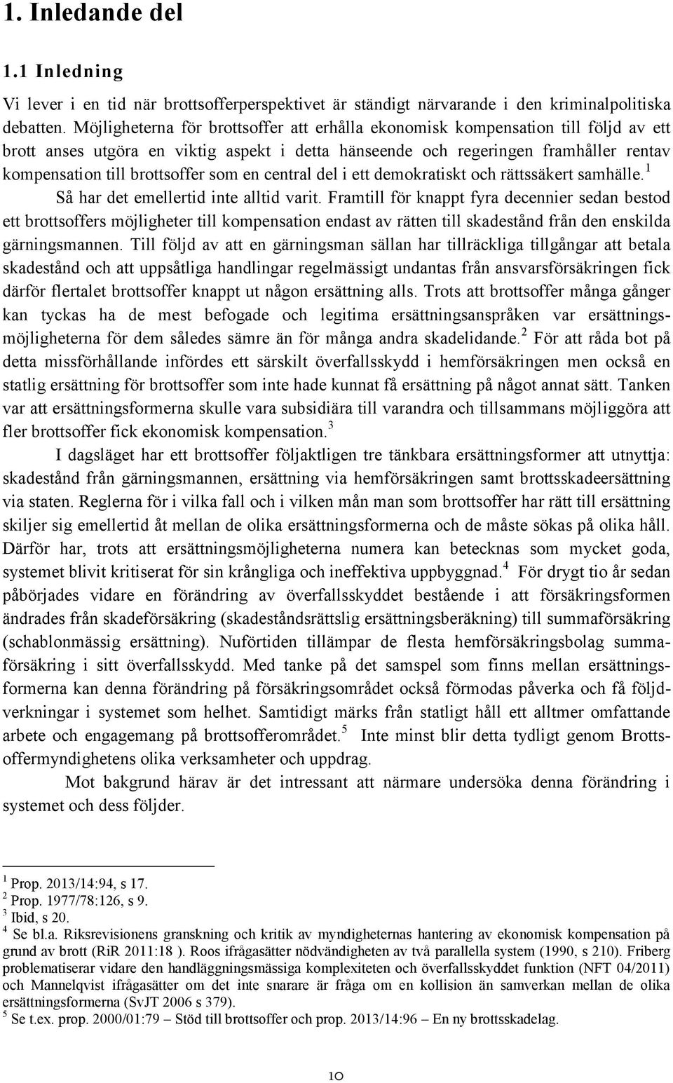 som en central del i ett demokratiskt och rättssäkert samhälle. 1 Så har det emellertid inte alltid varit.