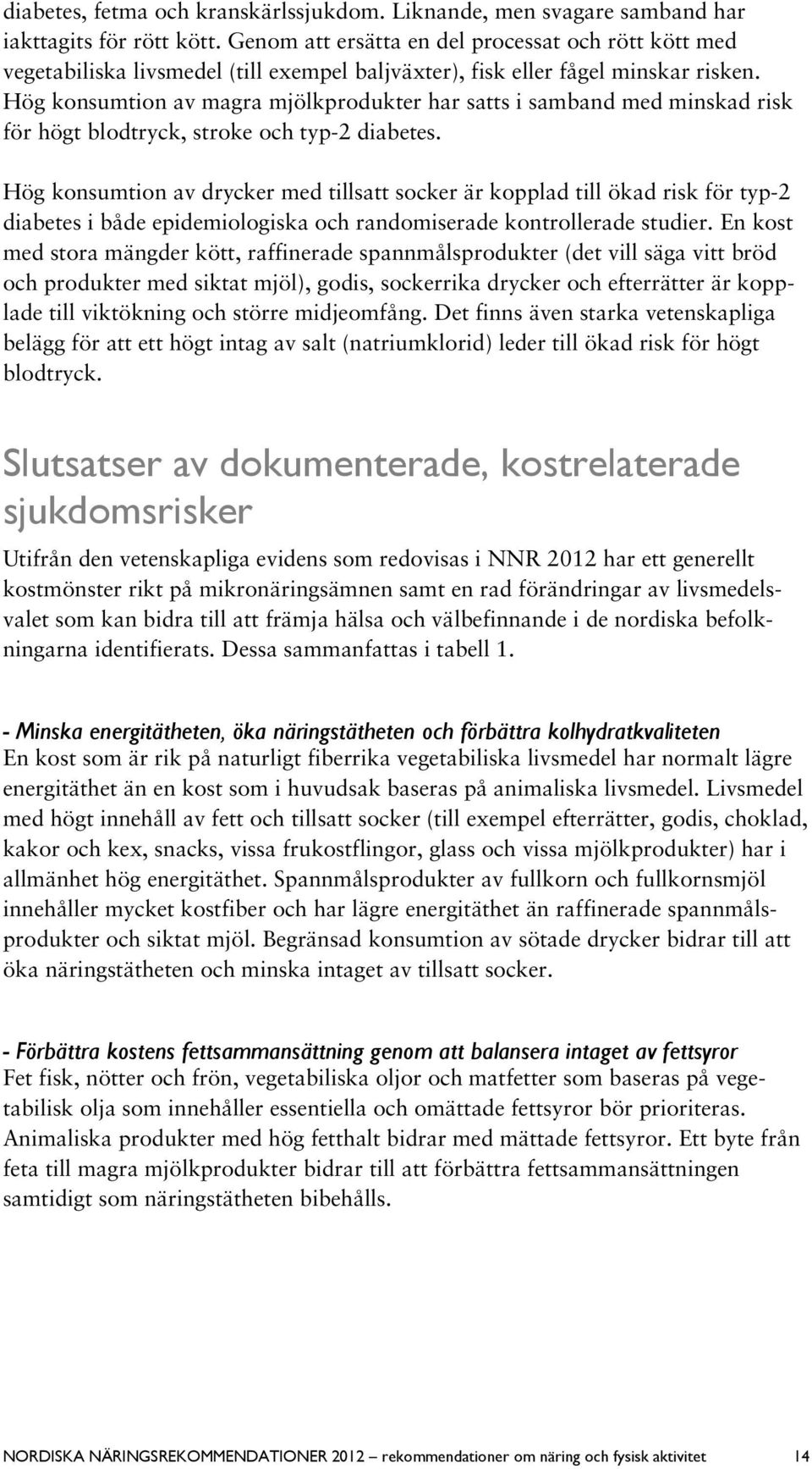 Hög konsumtion av magra mjölkprodukter har satts i samband med minskad risk för högt blodtryck, stroke och typ-2 diabetes.