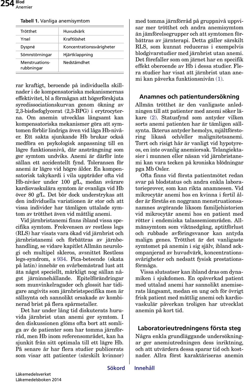 skillnader i de kompensatoriska mekanismernas effektivitet, bl a förmågan att högerförskjuta syredissociationskurvan genom ökning av 2,3-bisfosfoglycerat (2,3-BPG) i erytrocyterna.