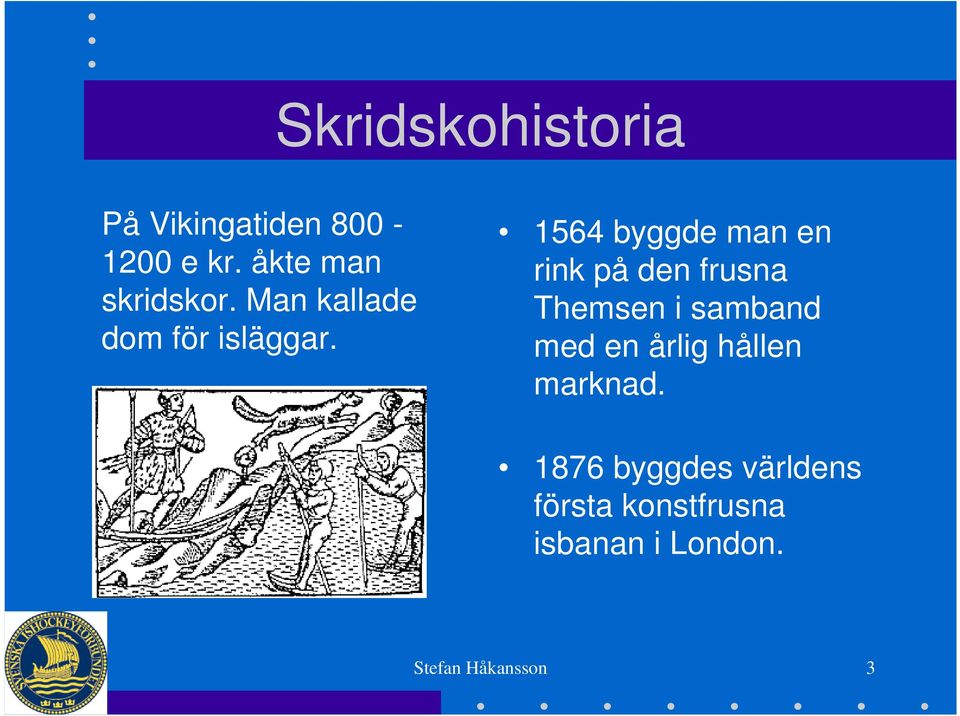 1564 byggde man en rink på den frusna Themsen i samband med en