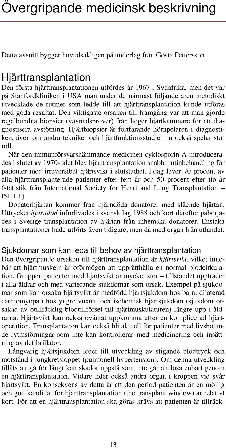 till att hjärttransplantation kunde utföras med goda resultat.