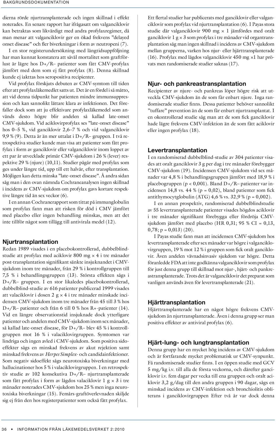 biverkningar i form av neutropeni (7).